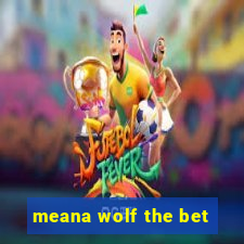 meana wolf the bet